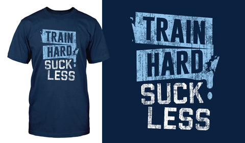 Train Hard Suck Less